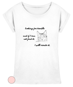Schwarzes Katzenmotiv mit Text „looking for trouble and if I can not find it, I will create it“ auf weißem Damen T-Shirt, Leodin Shop