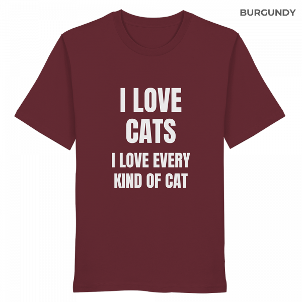 Weinrotes Unisex Bio Shirt mit Aufdruck „I love cats I love every kind of cat“ auf weißem Hintergrund