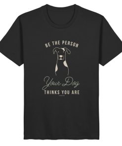 Bio T-Shirt in schwarz mit Hundemotiv und dem Spruch Be the Person Your Dog Thinks You Are