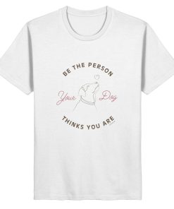 Be the Person Your Dog Thinks You Are Shirt aus Bio-Baumwolle in Weiß mit minimalistischer Hundegrafik