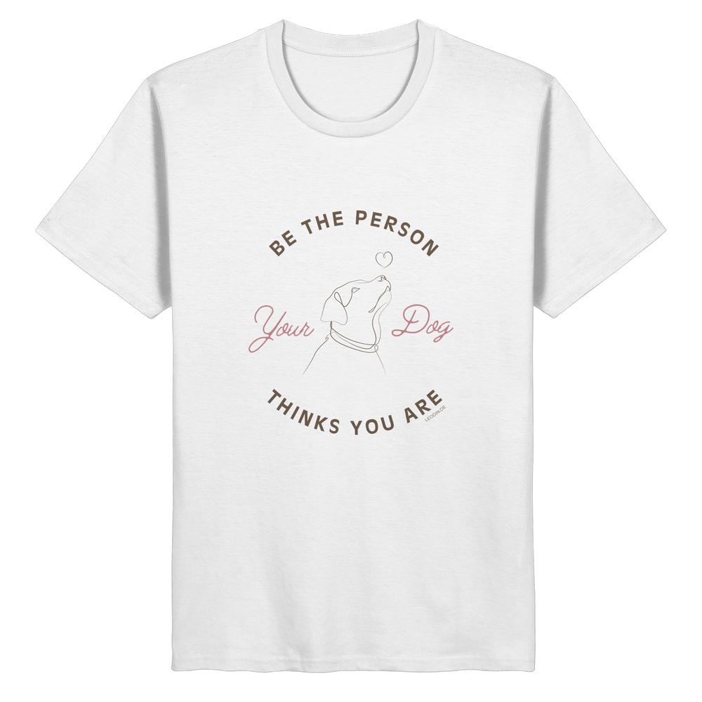 Be the Person Your Dog Thinks You Are Shirt aus Bio-Baumwolle in Weiß mit minimalistischer Hundegrafik