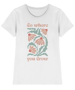 Weißes Damen Shirt mit Go where you grow Motiv