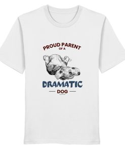 Weißes Unisex Hunde Shirt mit Proud Parent of a Dramatic Dog Print